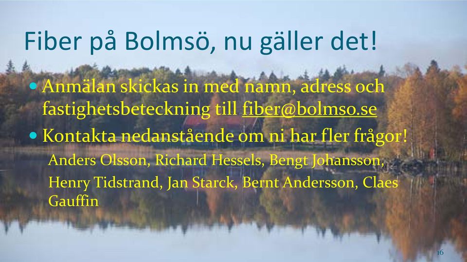 fiber@bolmso.se Kontakta nedanstående om ni har fler frågor!