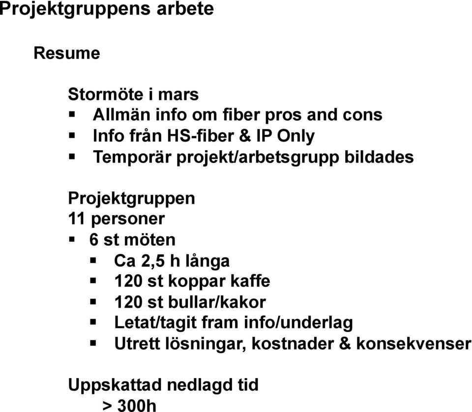 Temporär projekt/arbetsgrupp bildades Projektgruppen 11 personer 6 st möten!