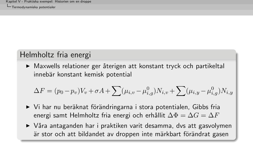 beräknat förändringarna i stora potentialen, Gibbs fria energi samt Helmholtz fria energi och erhållit Φ = G = F Våra