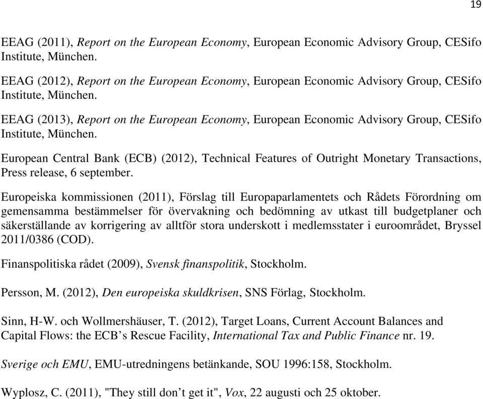EEAG (2013), Report on the European Economy, European Economic Advisory Group, CESifo Institute, München.