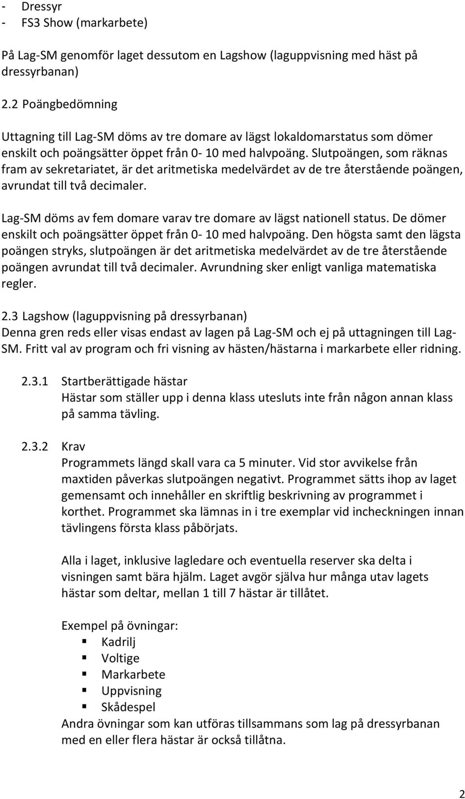 Slutpoängen, som räknas fram av sekretariatet, är det aritmetiska medelvärdet av de tre återstående poängen, avrundat till två decimaler.