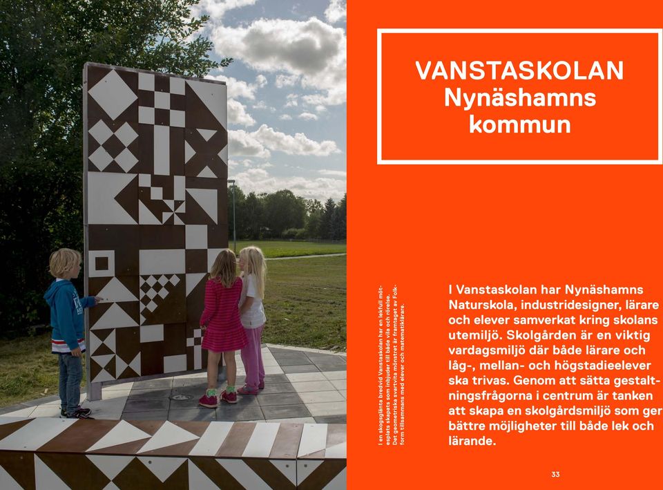 I Vanstaskolan har Nynäshamns Naturskola, industridesigner, lärare och elever samverkat kring skolans utemiljö.