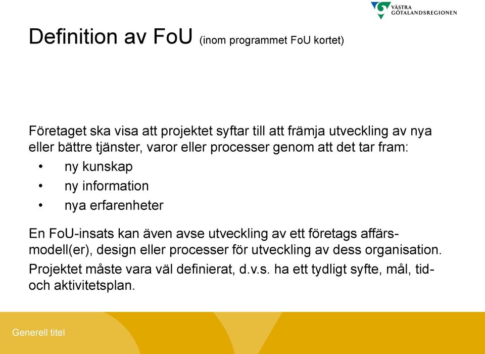 erfarenheter En FoU-insats kan även avse utveckling av ett företags affärsmodell(er), design eller processer för