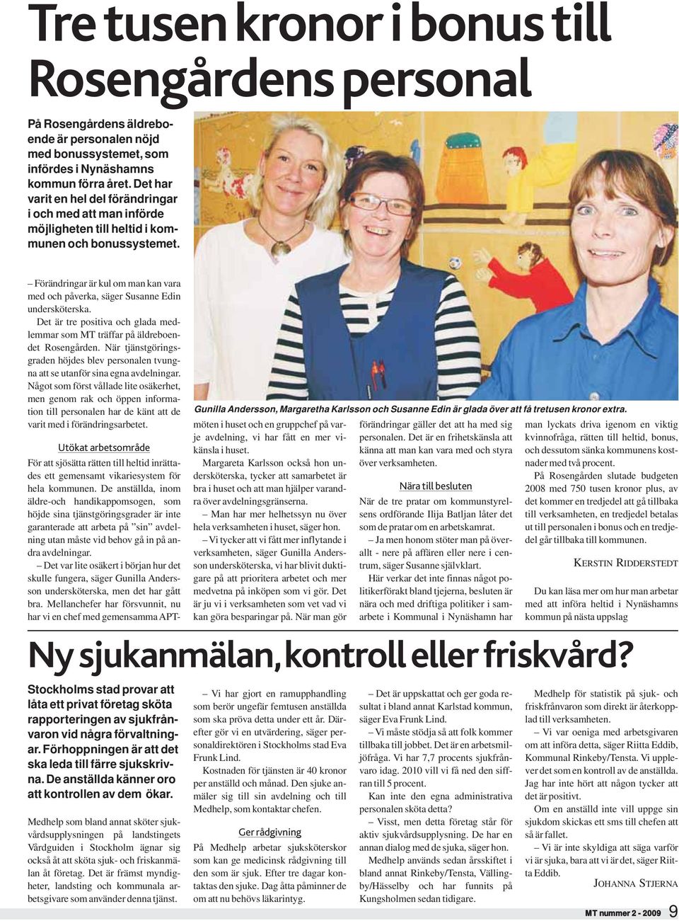 Förändringar är kul om man kan vara med och påverka, säger Susanne Edin undersköterska. Det är tre positiva och glada medlemmar som MT träffar på äldreboendet Rosengården.