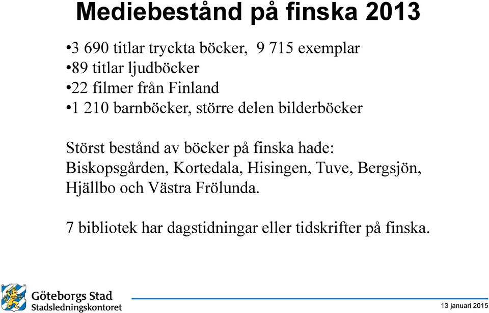 bestånd av böcker på finska hade: Biskopsgården, Kortedala, Hisingen, Tuve,