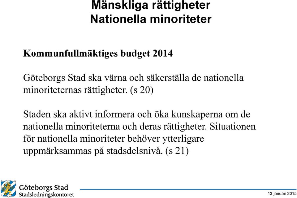 (s 20) Staden ska aktivt informera och öka kunskaperna om de nationella minoriteterna och