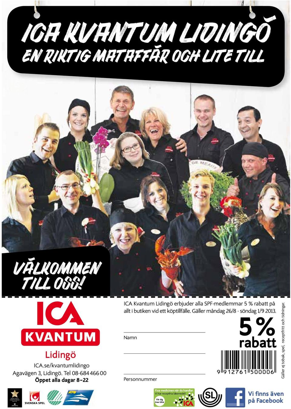 Öppet alla dagar 8 22 ICA Kvantum Lidingö erbjuder alla alla SPF-medlemmar 5 % 5% rabatt rabatt på på allt allt i butiken i butiken vid ett vid köptillfälle.