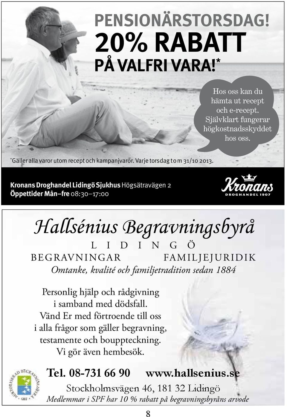 Kronans Droghandel Lidingö Sjukhus Högsätravägen 2 Öppettider Mån fre 08:30 17:00 Hallsénius Begravningsbyrå L i d i n g ö Begravningar FamiLjejuridik Omtanke, kvalité och