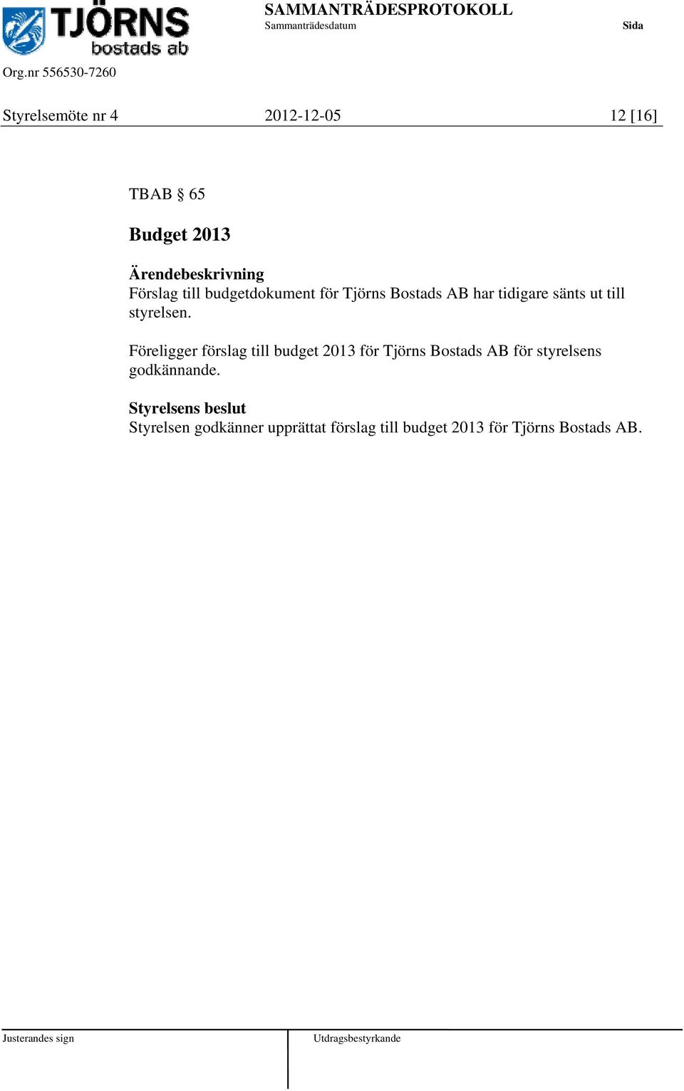 Föreligger förslag till budget 2013 för Tjörns Bostads AB för styrelsens