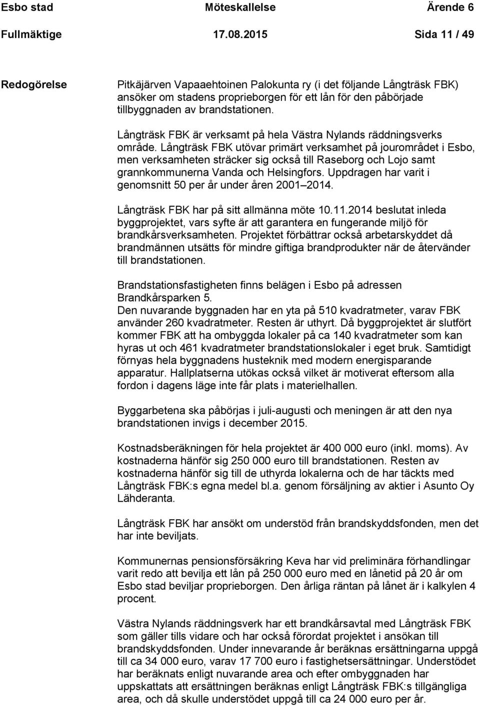 Långträsk FBK är verksamt på hela Västra Nylands räddningsverks område.