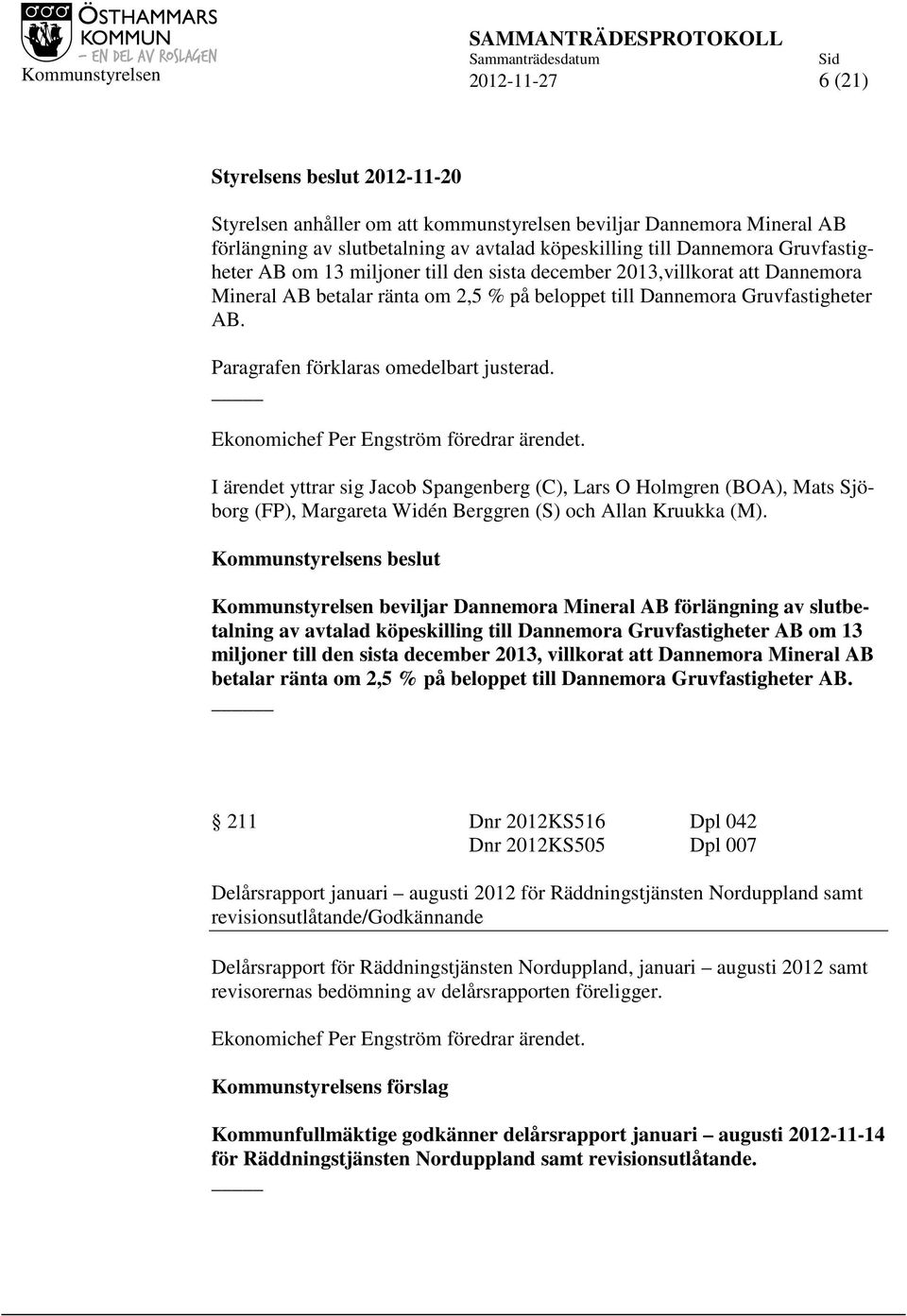 Paragrafen förklaras omedelbart justerad. Ekonomichef Per Engström föredrar ärendet.