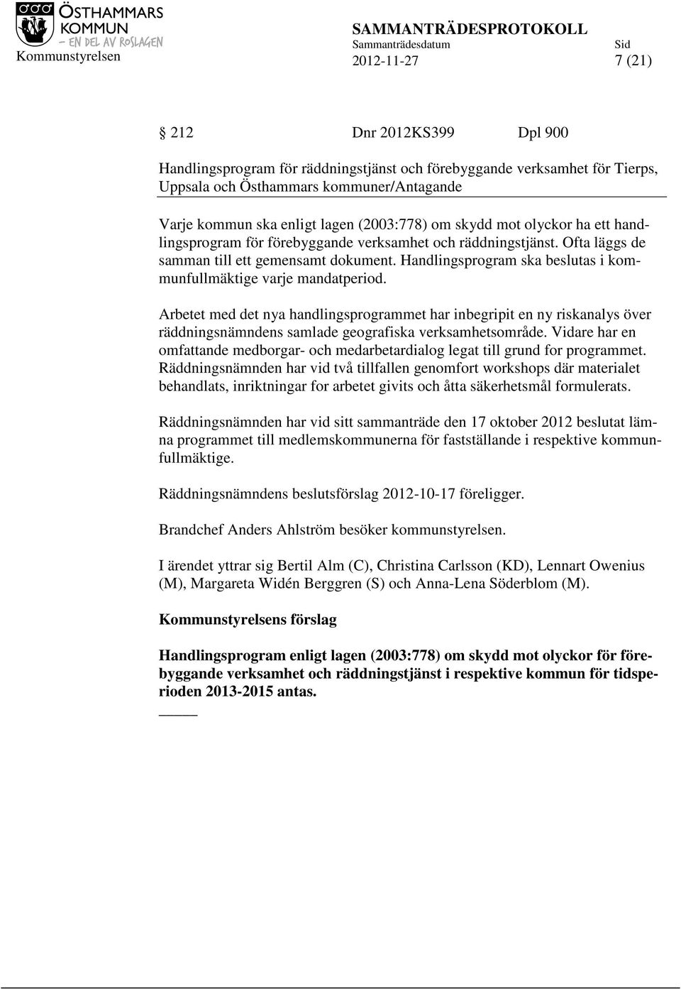 Handlingsprogram ska beslutas i kommunfullmäktige varje mandatperiod.
