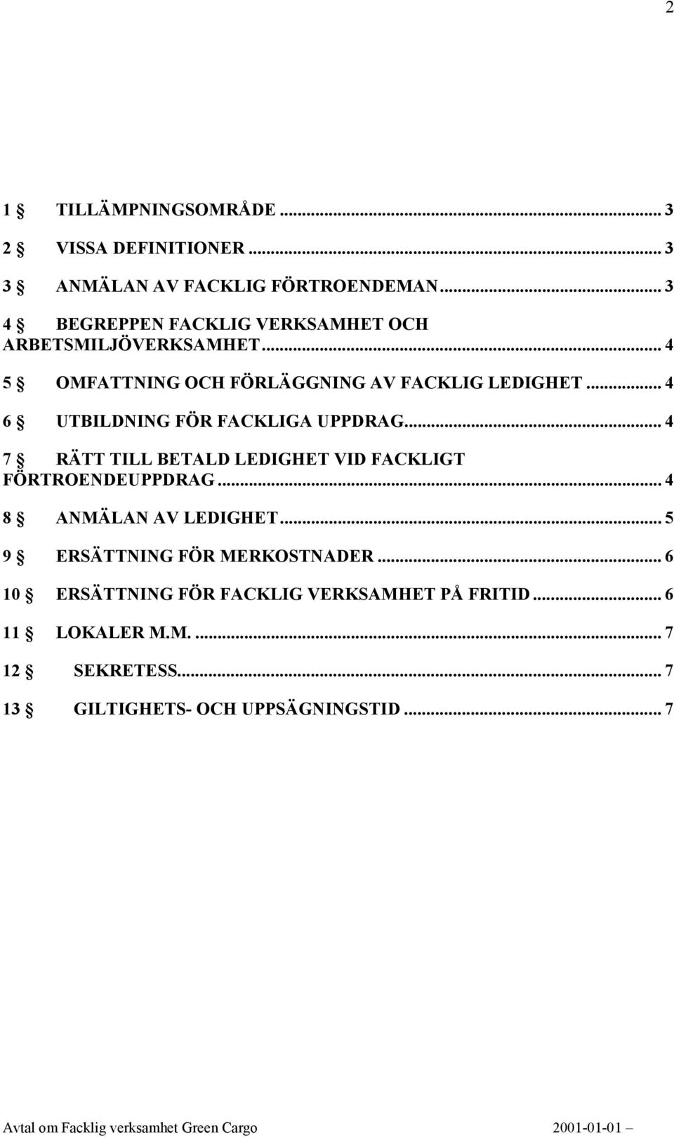 .. 4 6 UTBILDNING FÖR FACKLIGA UPPDRAG... 4 7 RÄTT TILL BETALD LEDIGHET VID FACKLIGT FÖRTROENDEUPPDRAG.