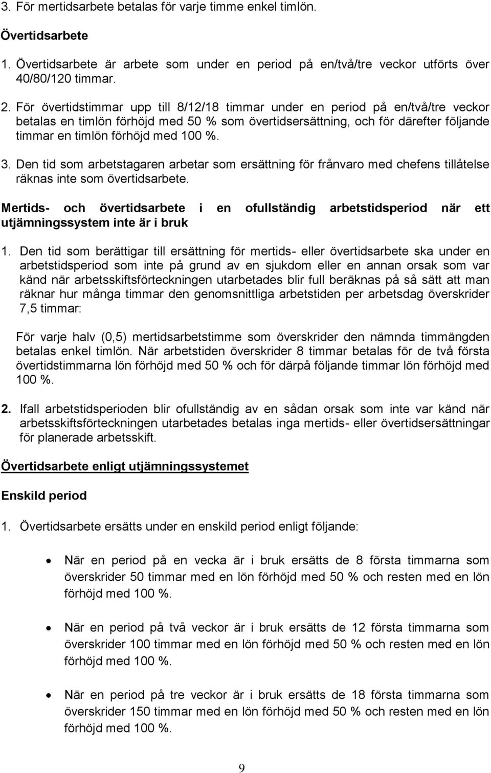 3. Den tid som arbetstagaren arbetar som ersättning för frånvaro med chefens tillåtelse räknas inte som övertidsarbete.