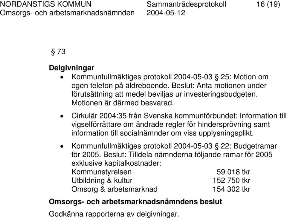 Cirkulär 2004:35 från Svenska kommunförbundet: Information till vigselförrättare om ändrade regler för hindersprövning samt information till socialnämnder om viss upplysningsplikt.