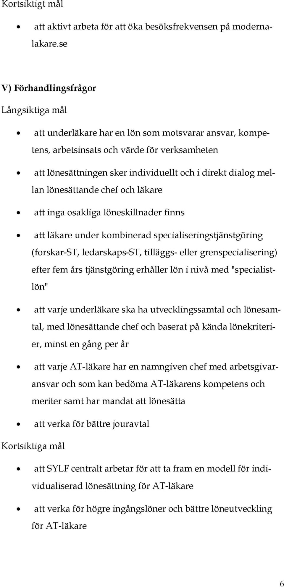mellan lönesättande chef och läkare att inga osakliga löneskillnader finns att läkare under kombinerad specialiseringstjänstgöring (forskar-st, ledarskaps-st, tilläggs- eller grenspecialisering)