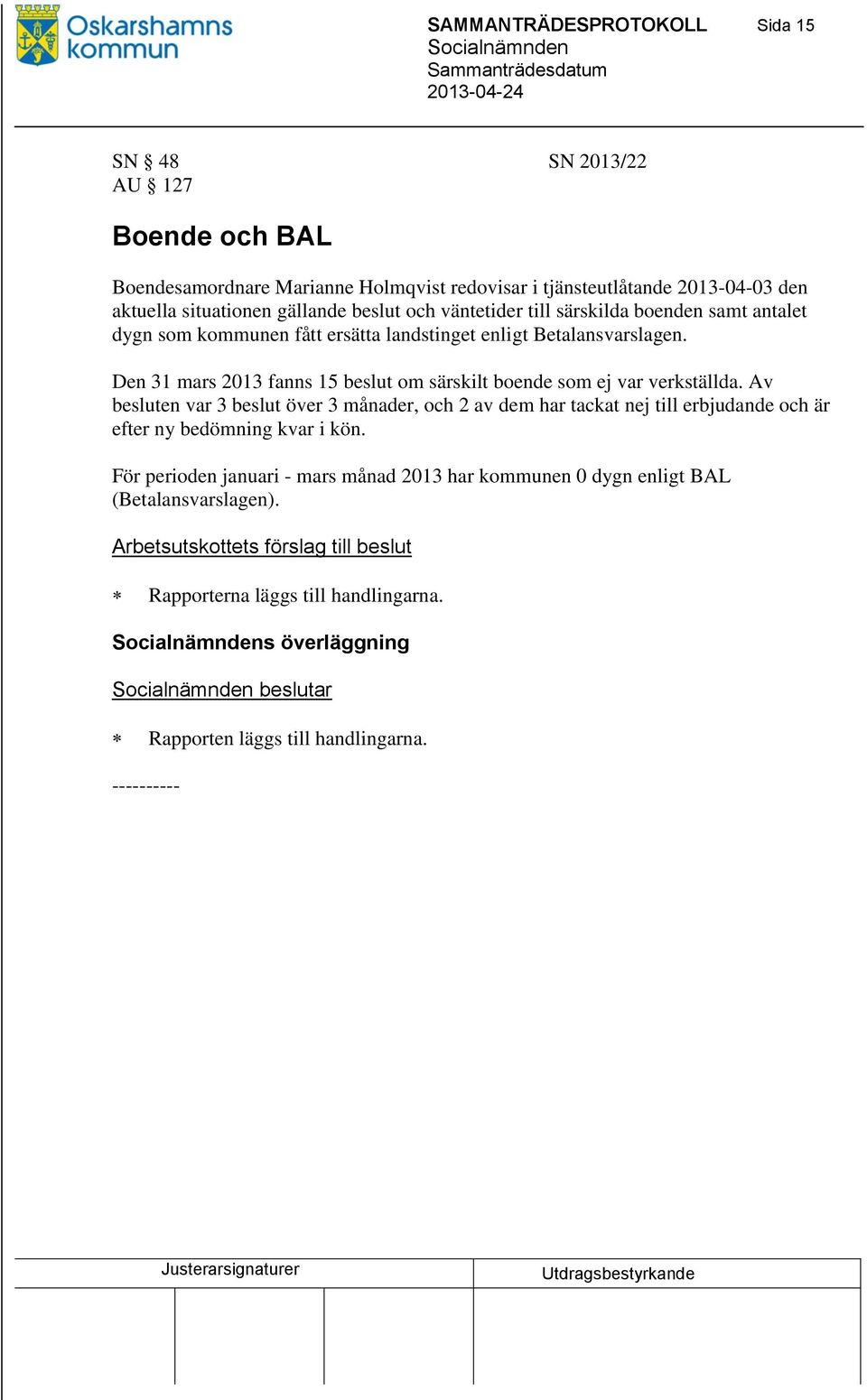 Den 31 mars 2013 fanns 15 beslut om särskilt boende som ej var verkställda.
