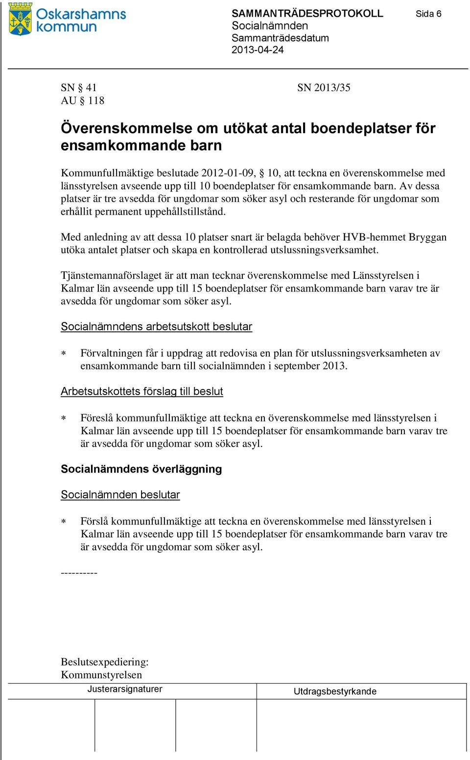 Av dessa platser är tre avsedda för ungdomar som söker asyl och resterande för ungdomar som erhållit permanent uppehållstillstånd.