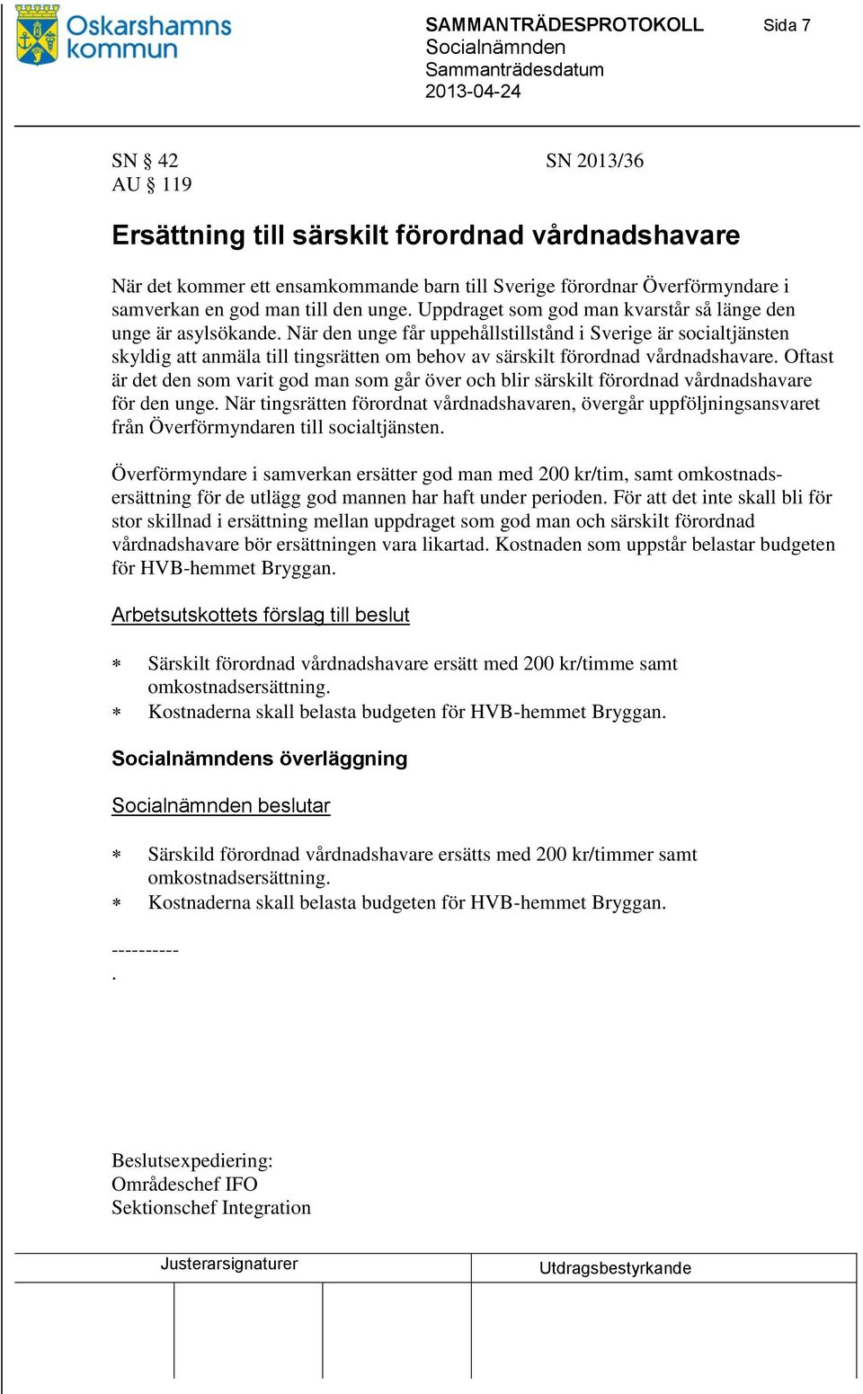 När den unge får uppehållstillstånd i Sverige är socialtjänsten skyldig att anmäla till tingsrätten om behov av särskilt förordnad vårdnadshavare.