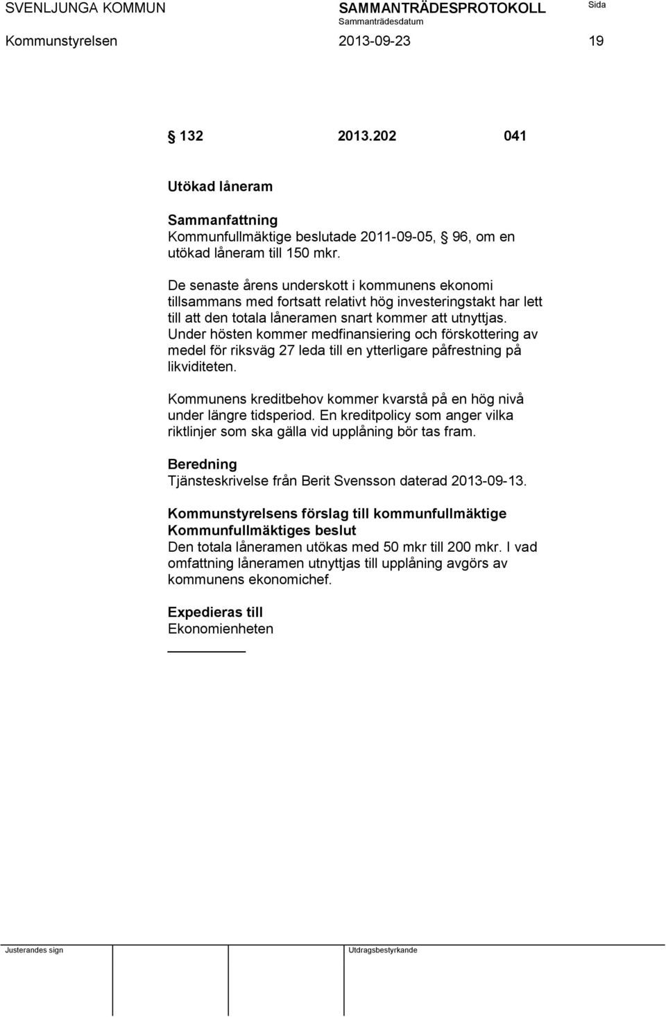 Under hösten kommer medfinansiering och förskottering av medel för riksväg 27 leda till en ytterligare påfrestning på likviditeten.