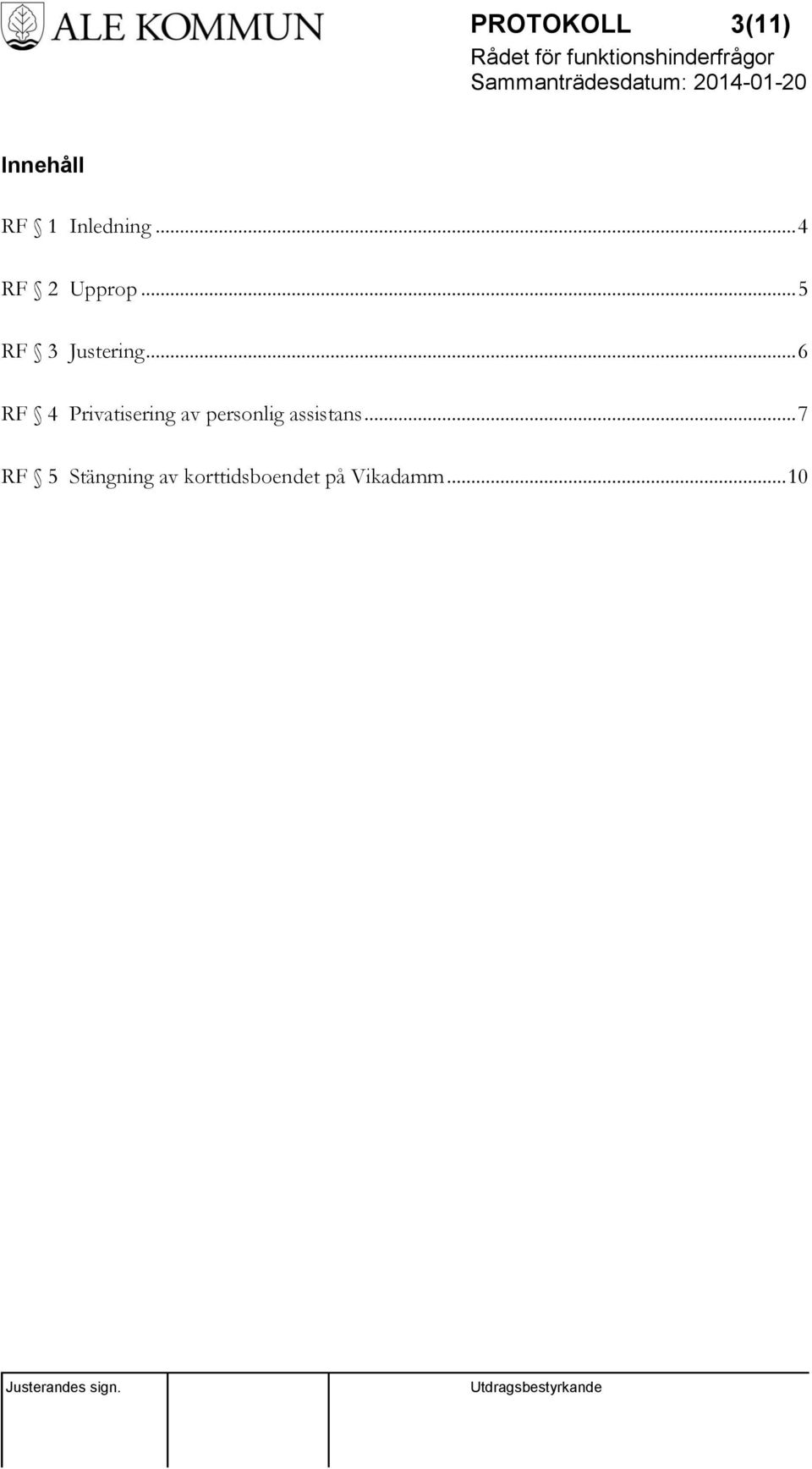 .. 6 RF 4 Privatisering av personlig assistans.