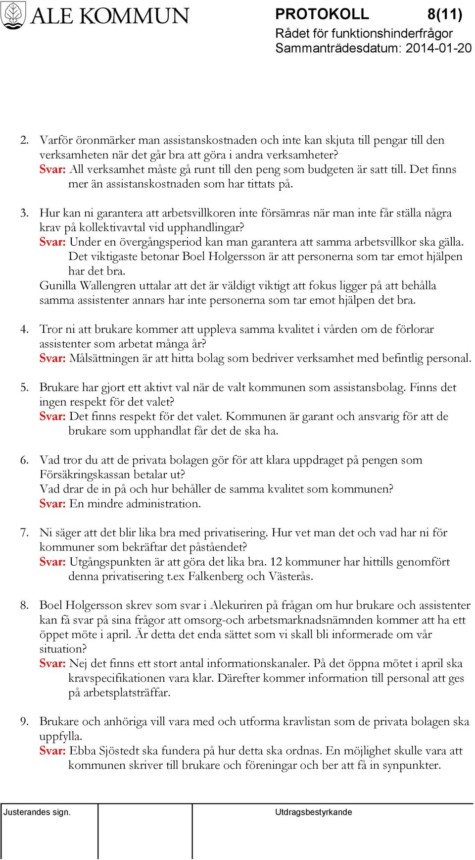 Hur kan ni garantera att arbetsvillkoren inte försämras när man inte får ställa några krav på kollektivavtal vid upphandlingar?