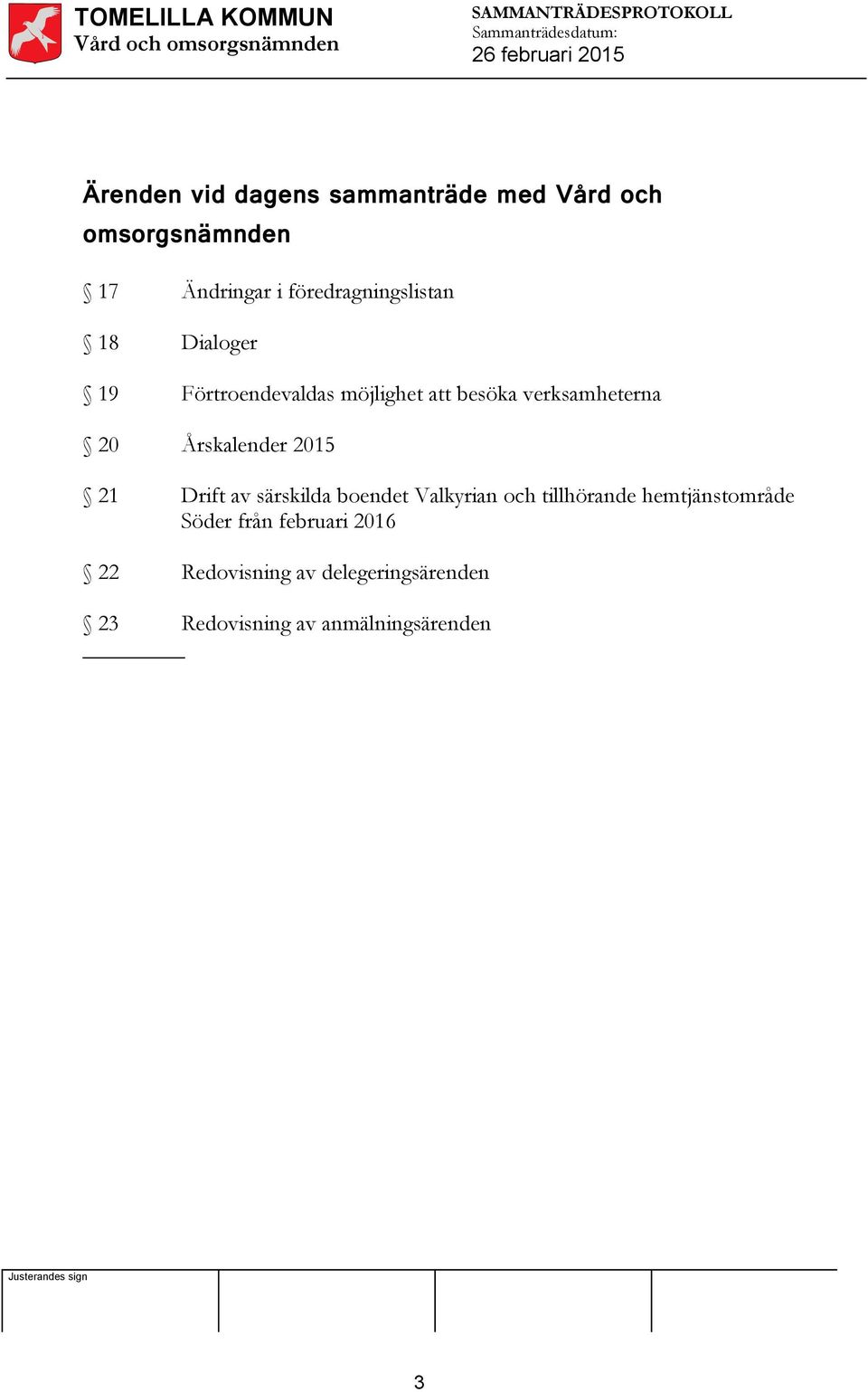 20 Årskalender 2015 21 Drift av särskilda boendet Valkyrian och tillhörande
