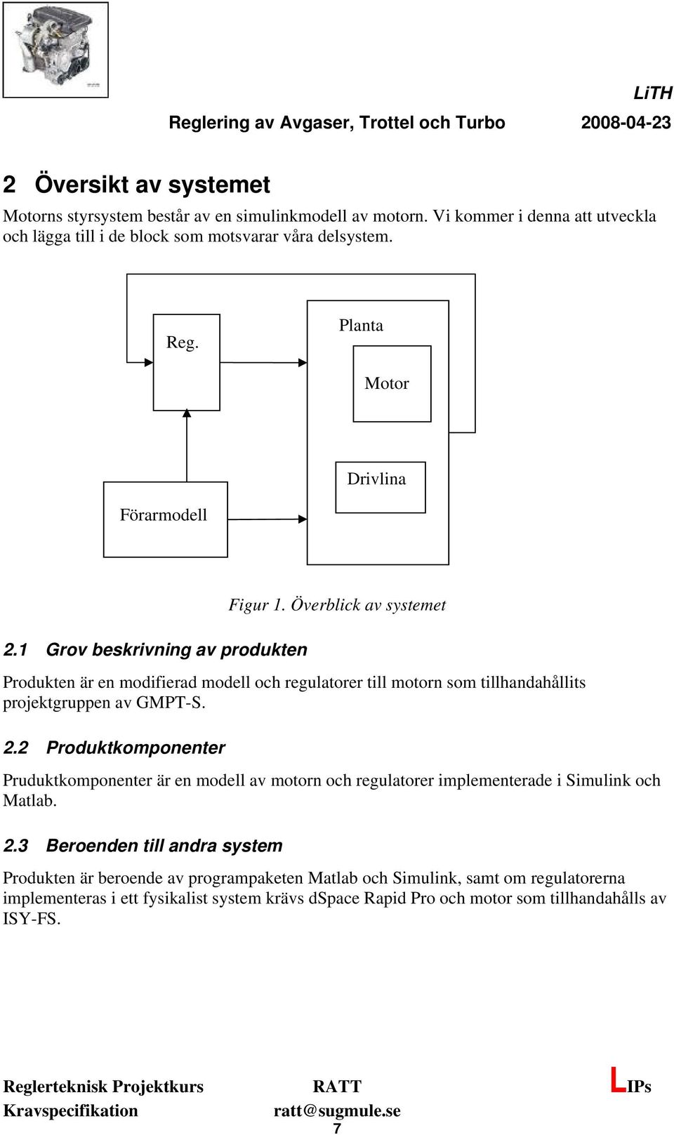 Överblick av systemet Produkten är en modifierad modell och regulatorer till motorn som tillhandahållits projektgruppen av GMPT-S. 2.