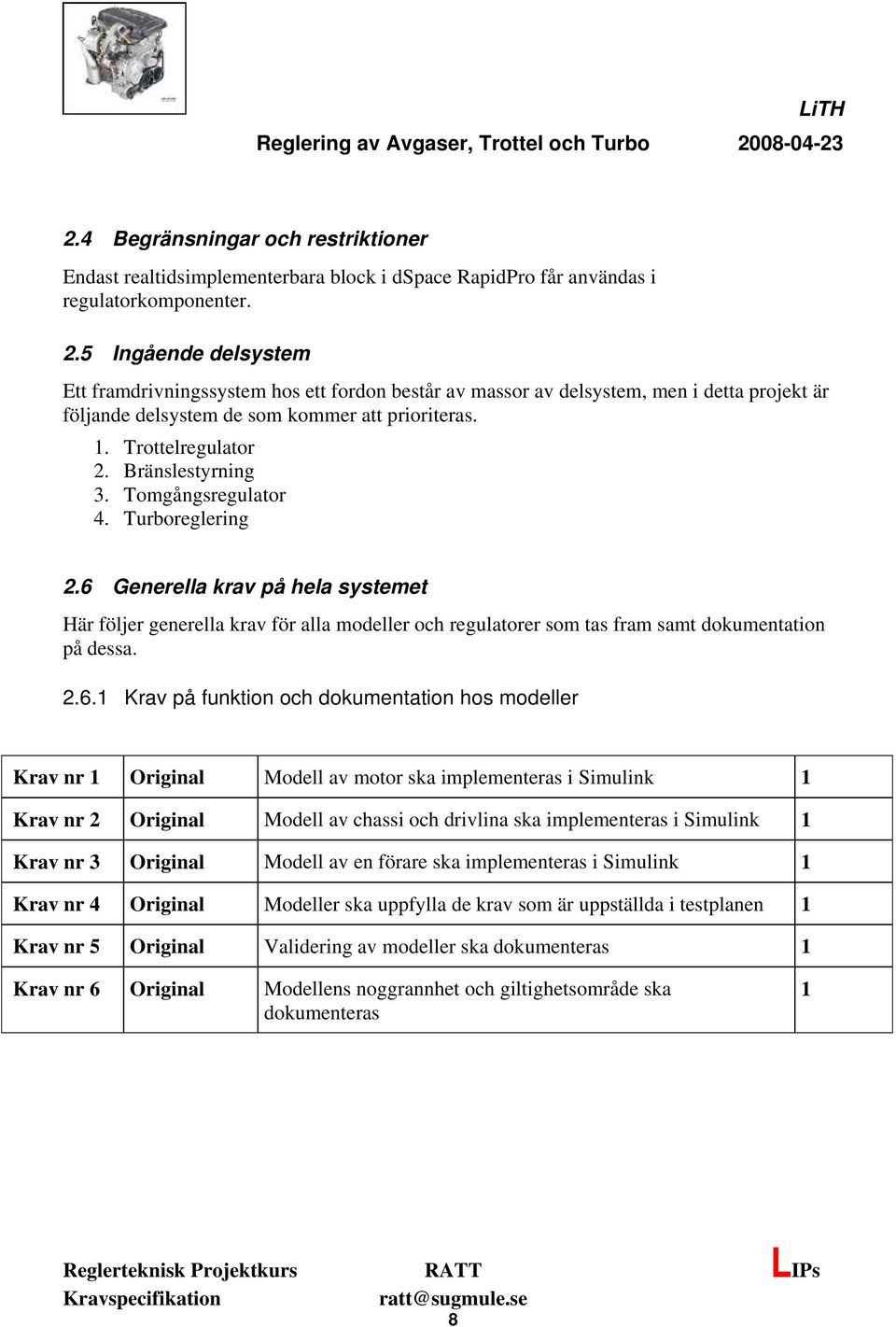 Bränslestyrning 3. Tomgångsregulator 4. Turboreglering 2.6 