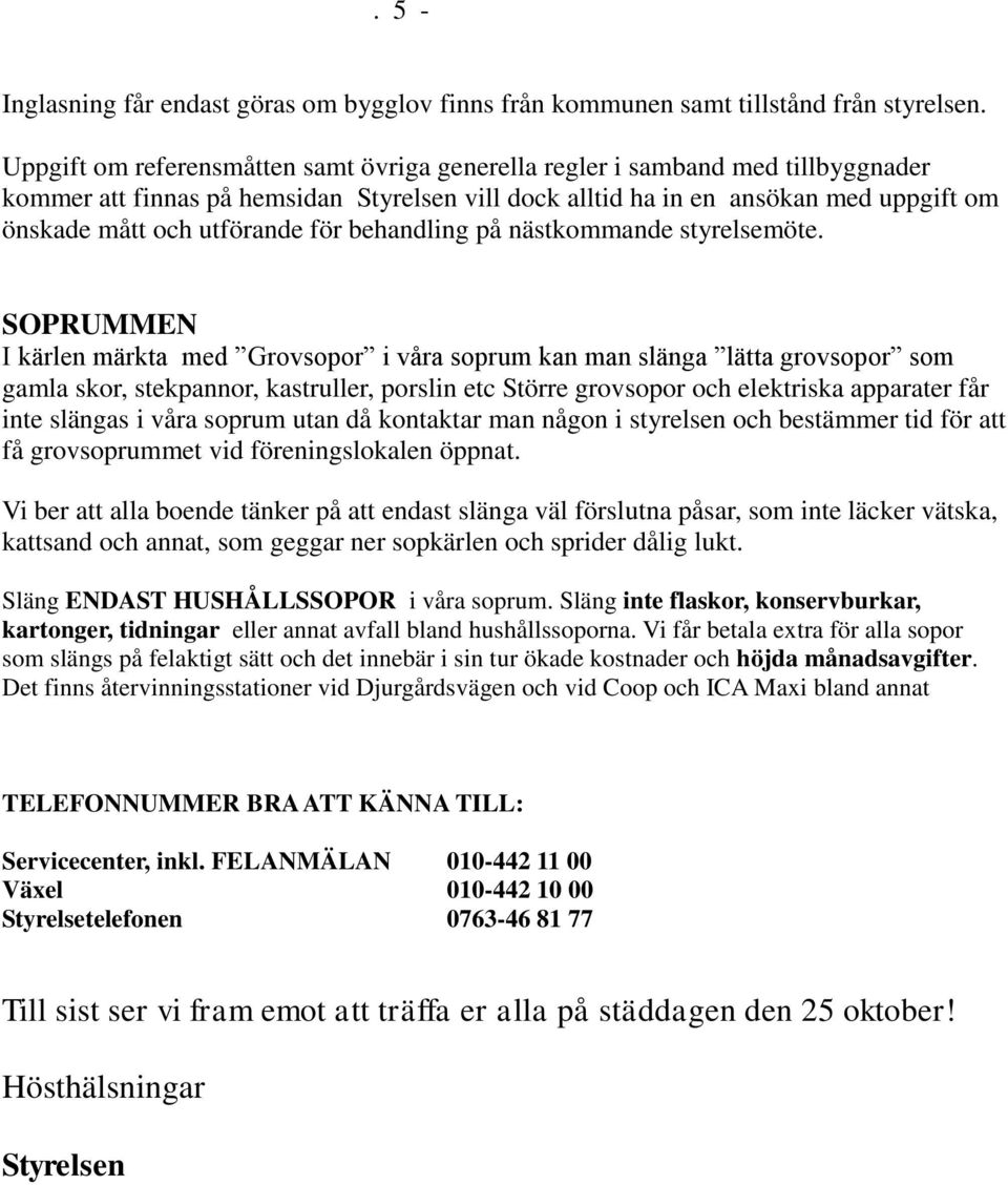 för behandling på nästkommande styrelsemöte.