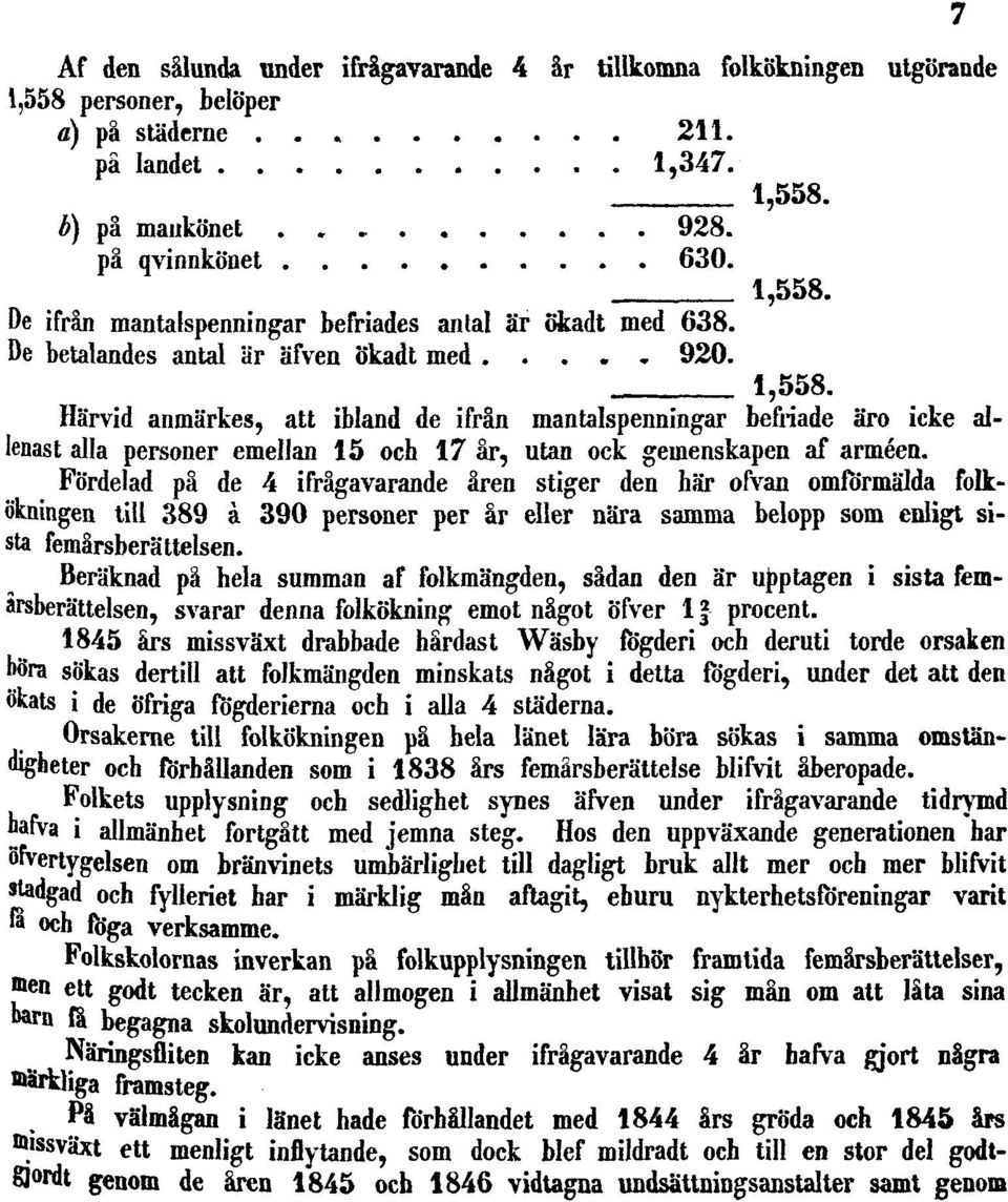 Fördelad på de 4 ifrågavarande åren stiger den här ofvan omförmälda folkökningen till 389 à 390 personer per år eller nära samma belopp som enligt sista femårsberättelsen.