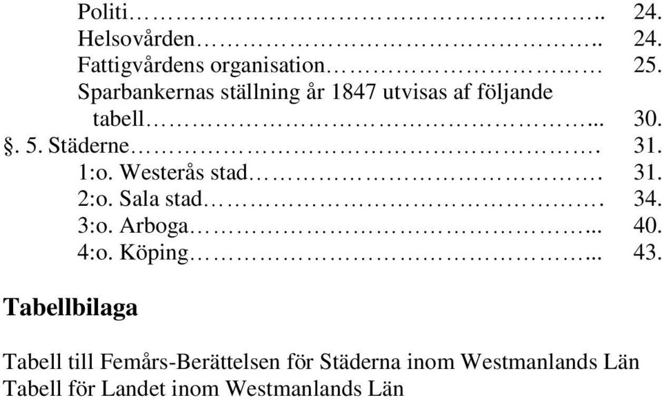 1:o. Westerås stad. 31. 2:o. Sala stad. 34. 3:o. Arboga... 40. 4:o. Köping... 43.