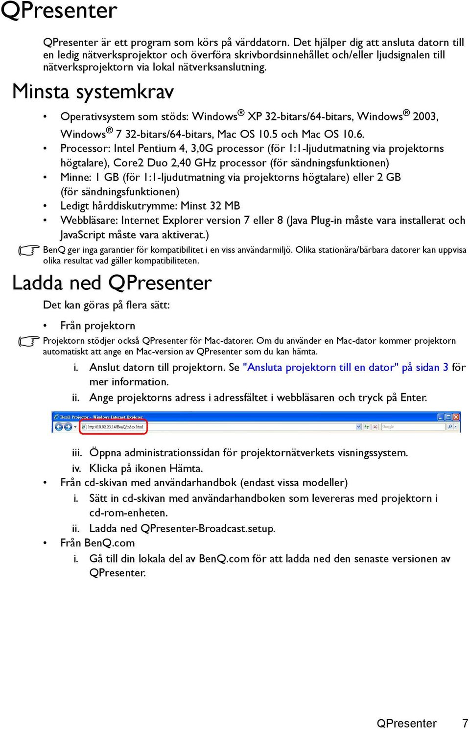 Minsta systemkrav Operativsystem som stöds: Windows XP 32-bitars/64