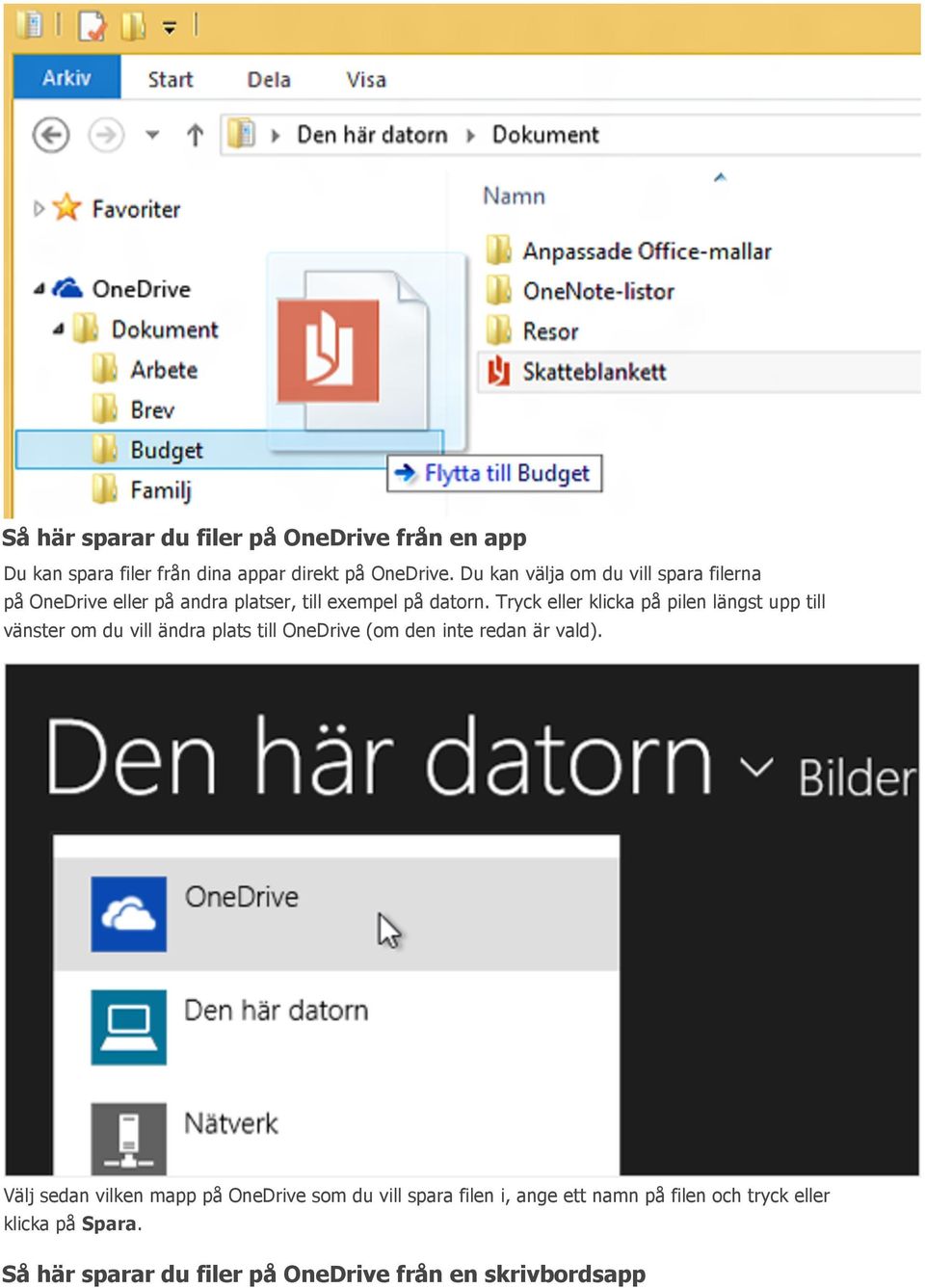 Tryck eller klicka på pilen längst upp till vänster om du vill ändra plats till OneDrive (om den inte redan är vald).