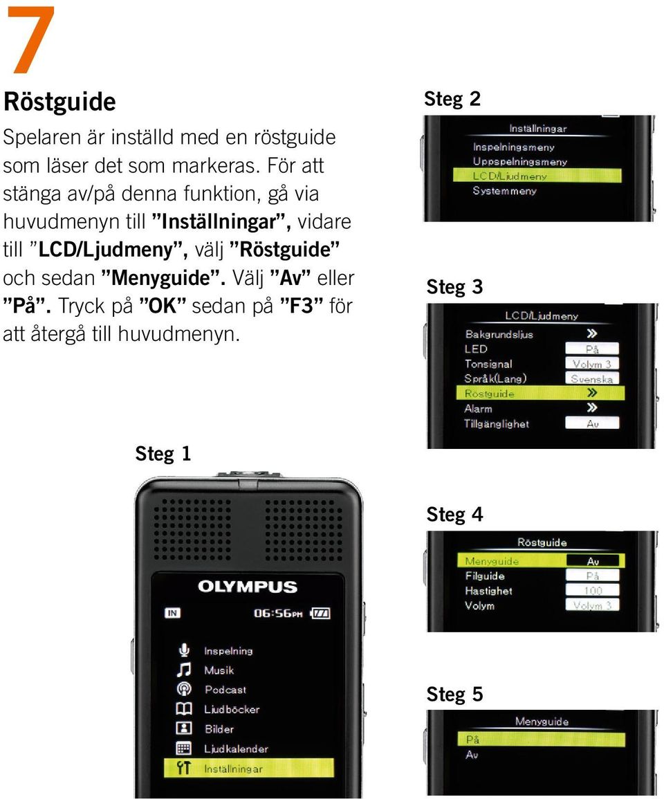 vidare till LCD/Ljudmeny, välj Röstguide och sedan Menyguide. Välj Av eller På.