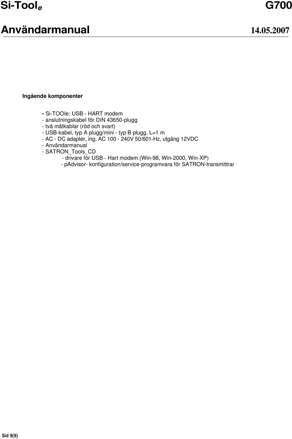 AC 100-240V 50/601-Hz, utgång 12VDC - Användarmanual - SATRON_Tools_CD - drivare för USB - Hart