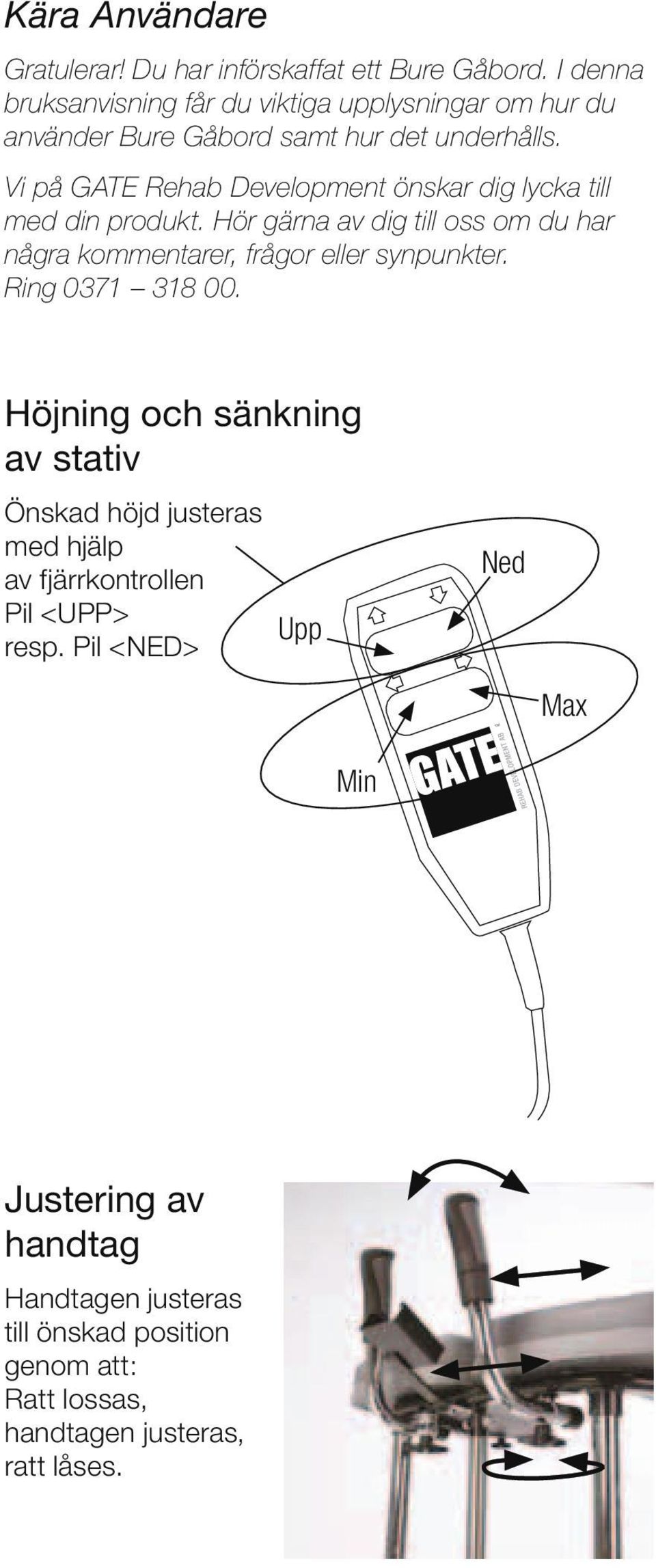 av stativ (El) Vi på GATE Rehab Development önskar dig lycka till med din produkt. Hör gärna av dig till oss om du har Önskad höjd justeras med hjälp några kommentarer, frågor eller synpunkter.