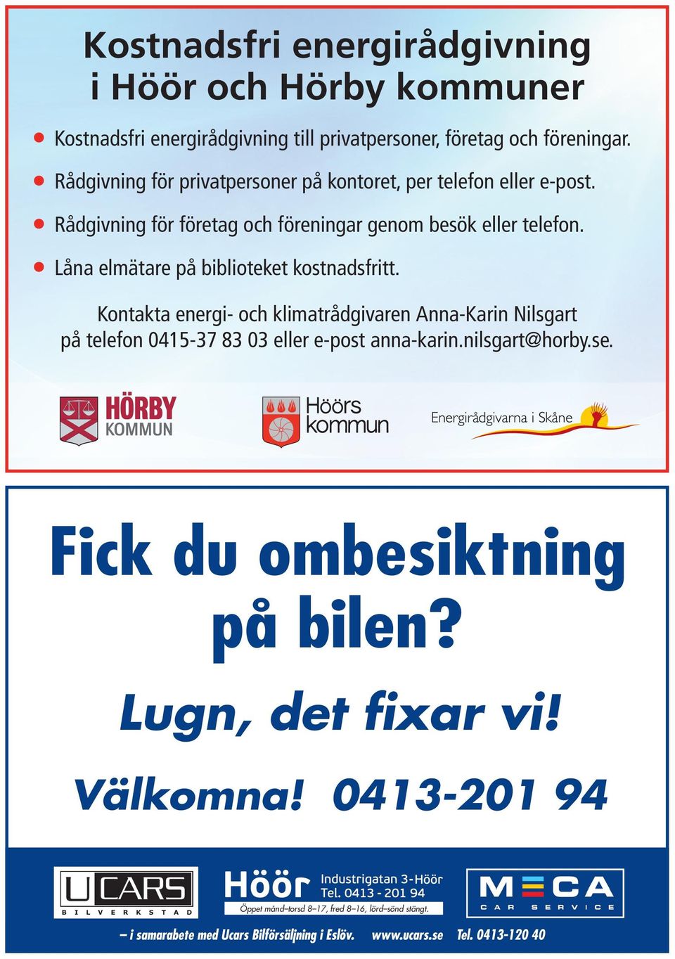 Låna elmätare på biblioteket kostnadsfritt. Kontakta energi- och klimatrådgivaren Anna-Karin Nilsgart på telefon 0415-37 83 03 eller e-post anna-karin.