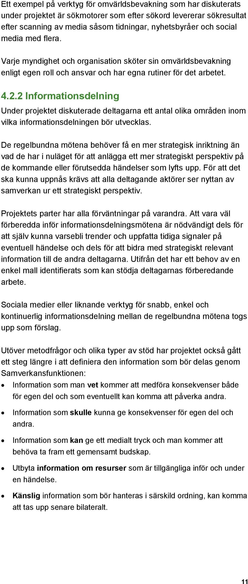 2 Informationsdelning Under projektet diskuterade deltagarna ett antal olika områden inom vilka informationsdelningen bör utvecklas.