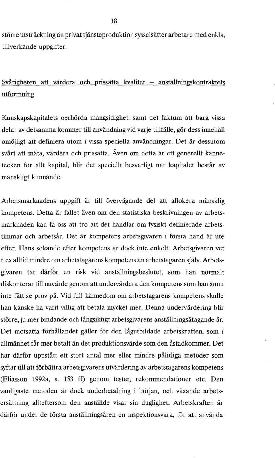 vid varje tillfälle, gör dess innehåll omöjligt att definiera utom i vissa speciella användningar. Det är dessutom svårt att mäta, värdera och prissätta.