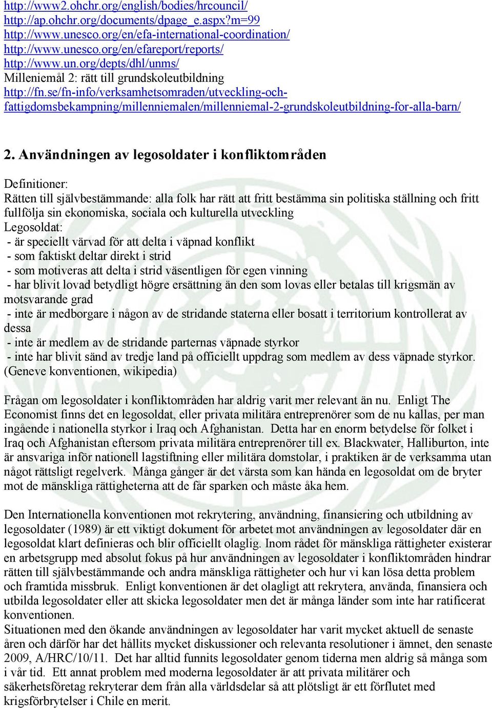 se/fn-info/verksamhetsomraden/utveckling-ochfattigdomsbekampning/millenniemalen/millenniemal-2-grundskoleutbildning-for-alla-barn/ 2.