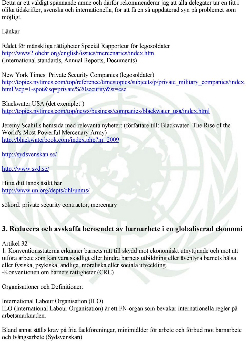 htm (International standards, Annual Reports, Documents) New York Times: Private Security Companies (legosoldater) http://topics.nytimes.