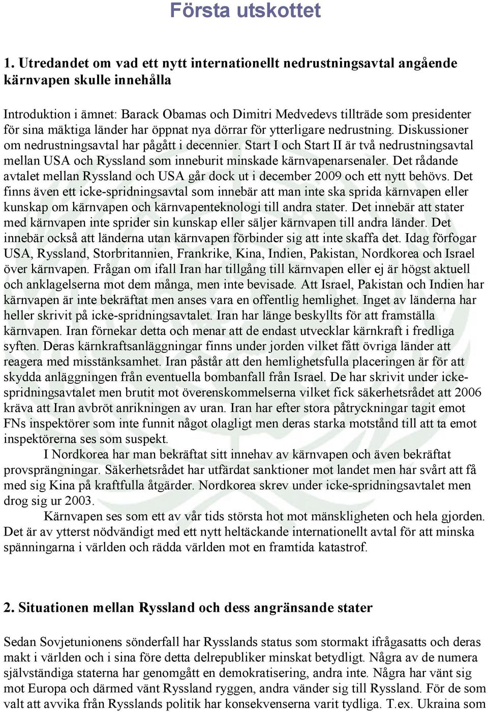 länder har öppnat nya dörrar för ytterligare nedrustning. Diskussioner om nedrustningsavtal har pågått i decennier.