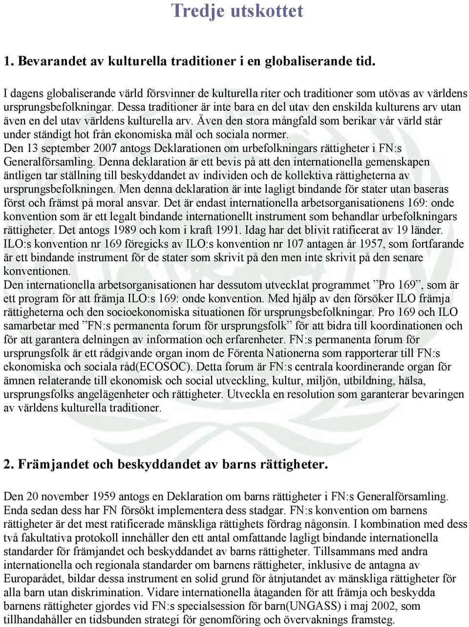 Dessa traditioner är inte bara en del utav den enskilda kulturens arv utan även en del utav världens kulturella arv.