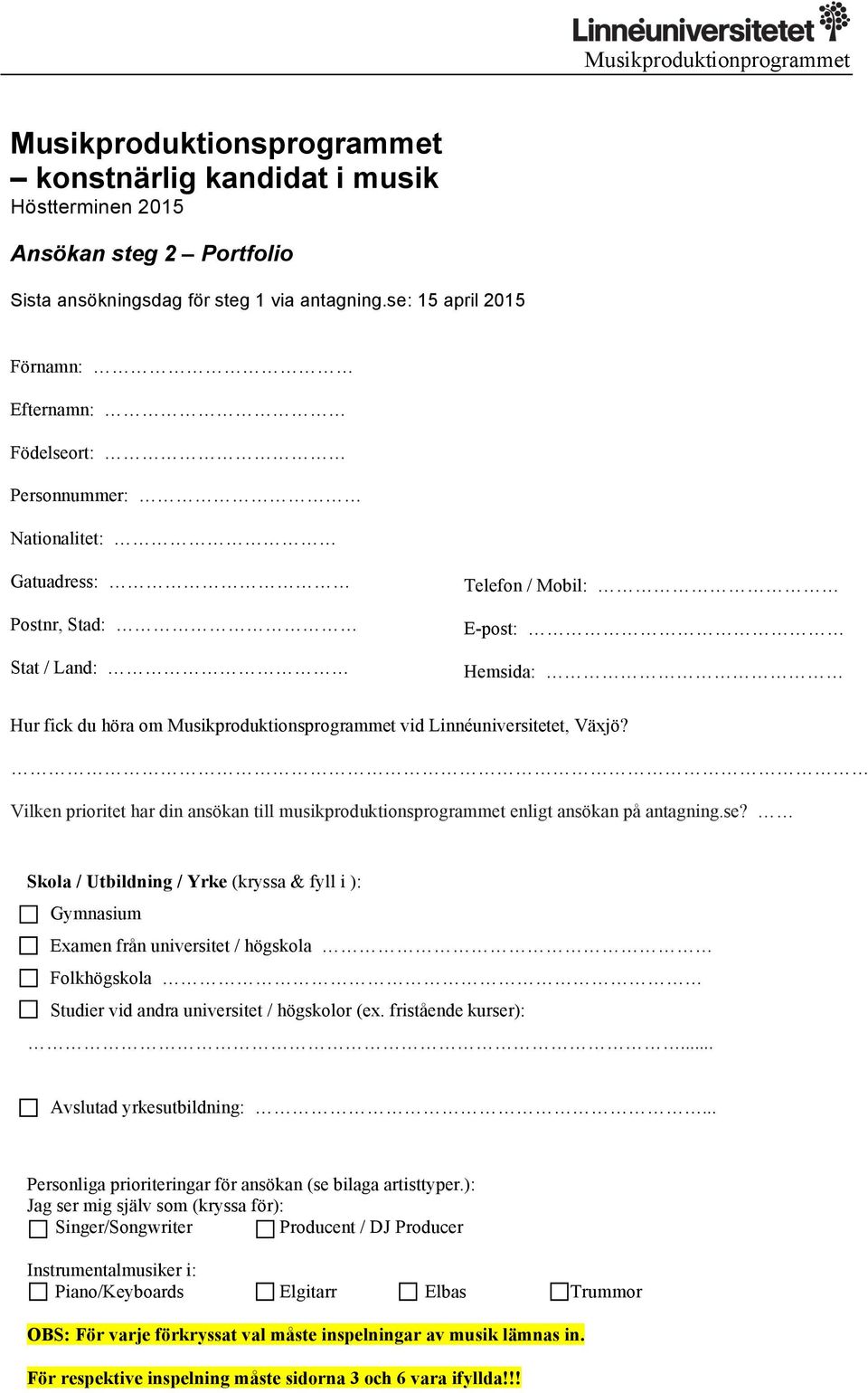 vid Linnéuniversitetet, Växjö? Vilken prioritet har din ansökan till musikproduktionsprogrammet enligt ansökan på antagning.se?