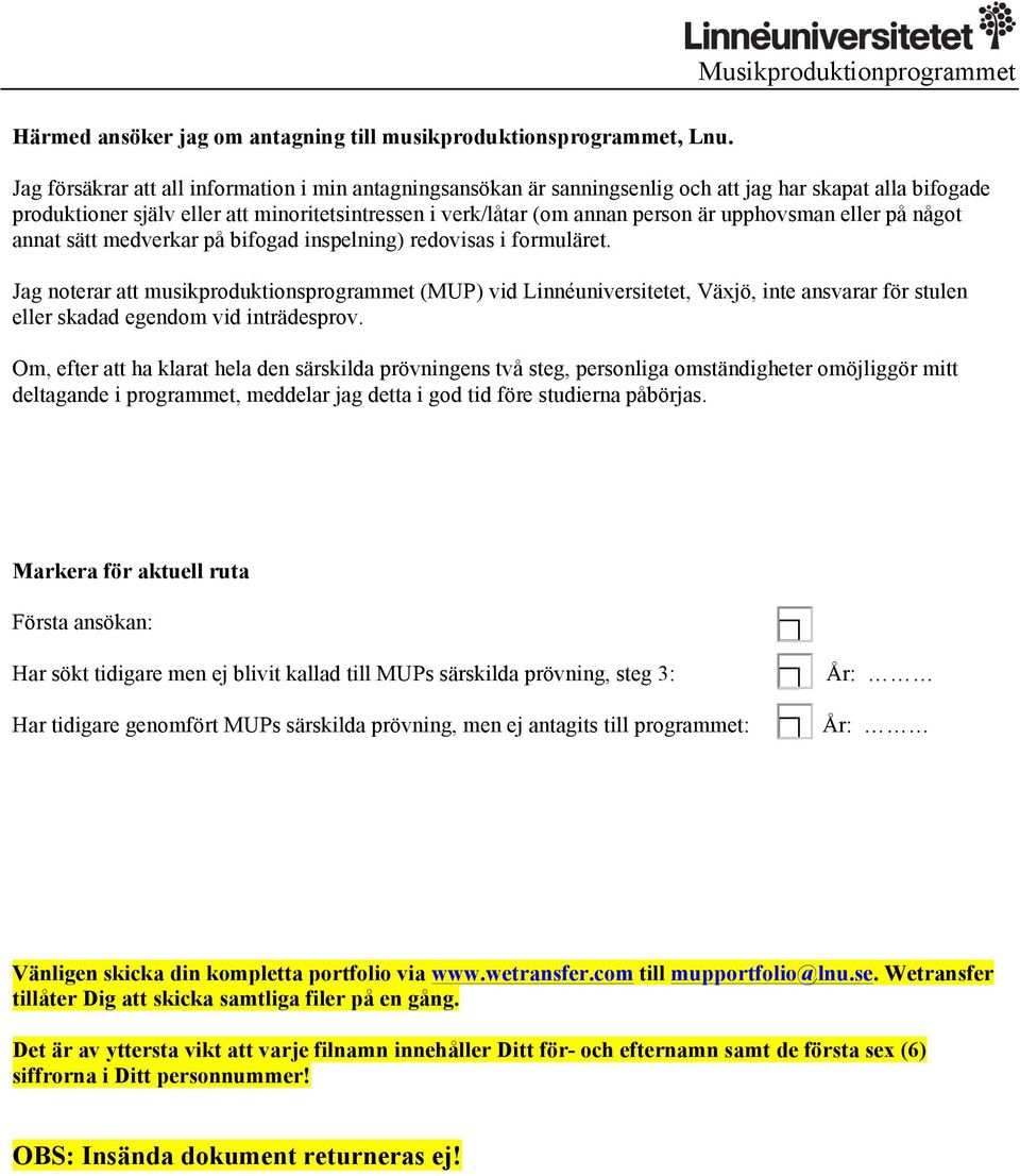 upphovsman eller på något annat sätt medverkar på bifogad inspelning) redovisas i formuläret.