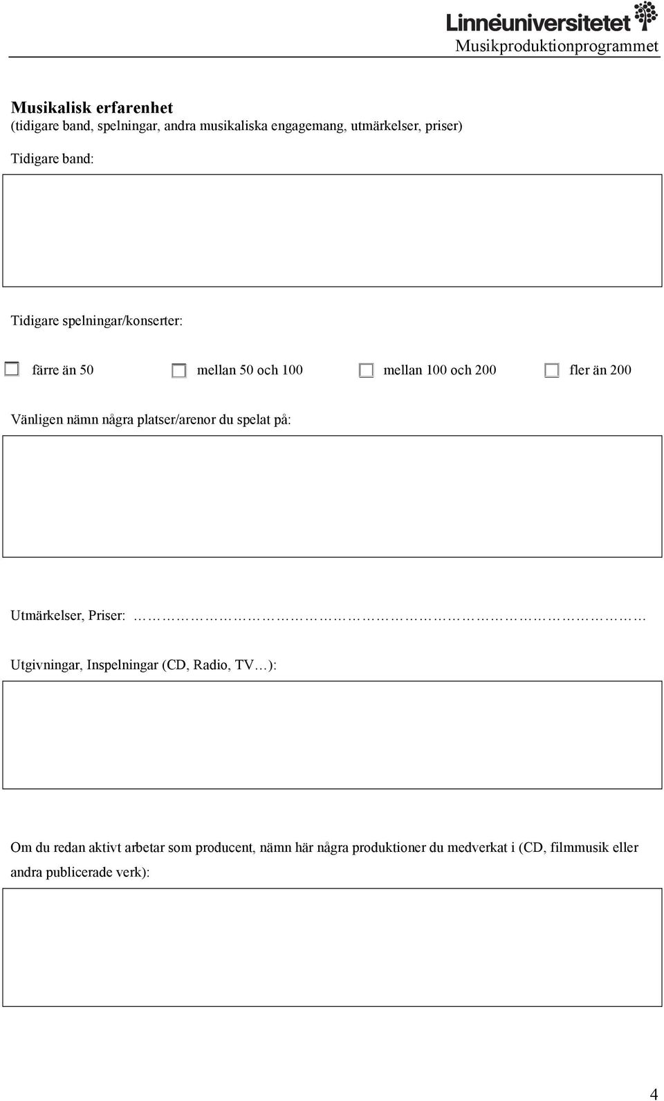 några platser/arenor du spelat på: Utmärkelser, Priser: Utgivningar, Inspelningar (CD, Radio, TV ): Om du redan