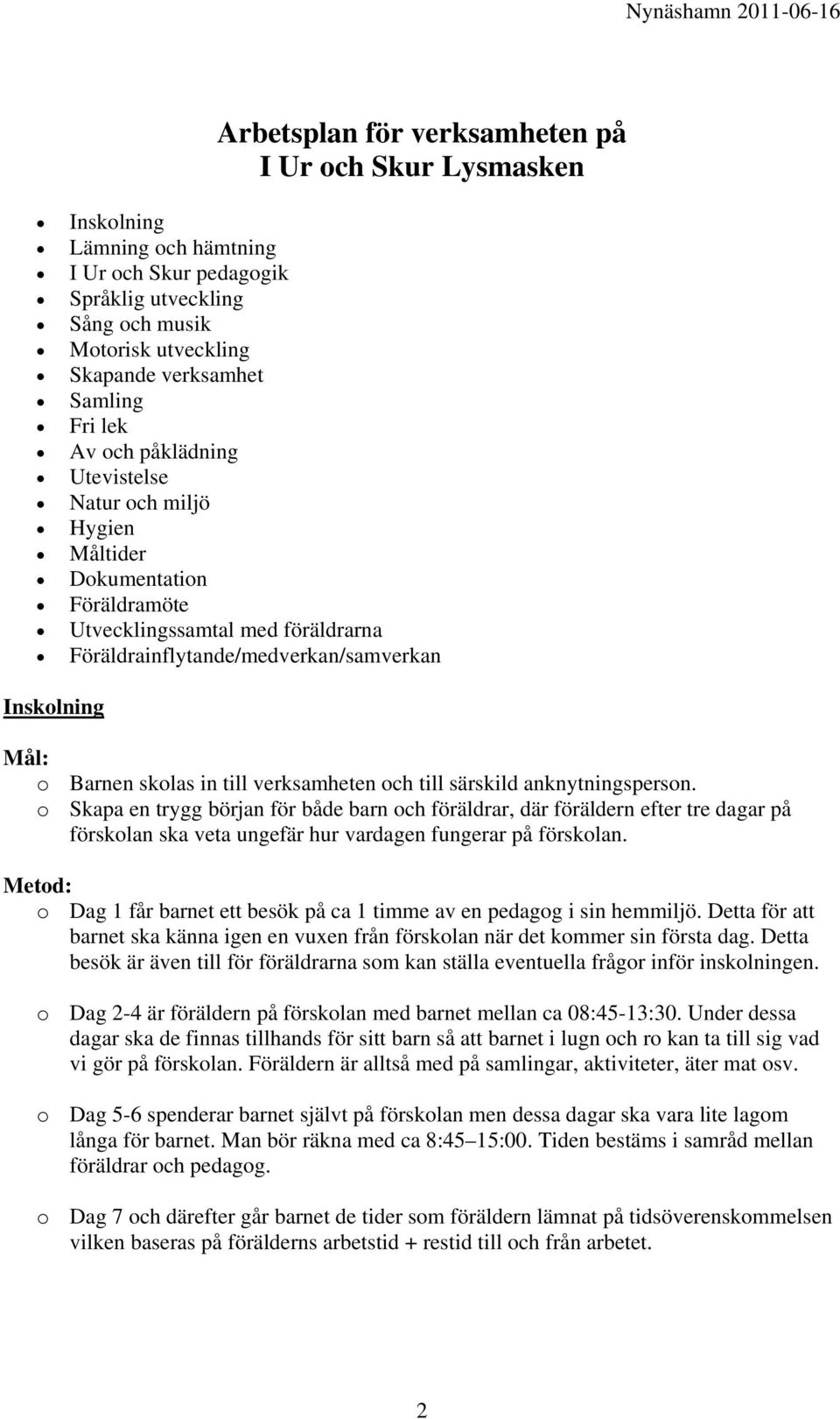 till verksamheten och till särskild anknytningsperson.