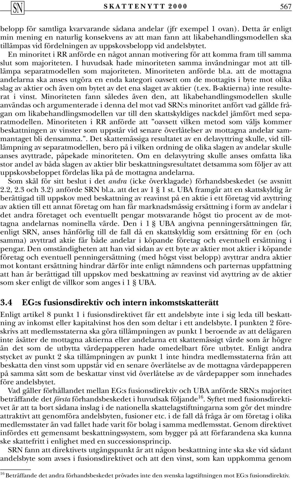 En minoritet i RR anförde en något annan motivering för att komma fram till samma slut som majoriteten.