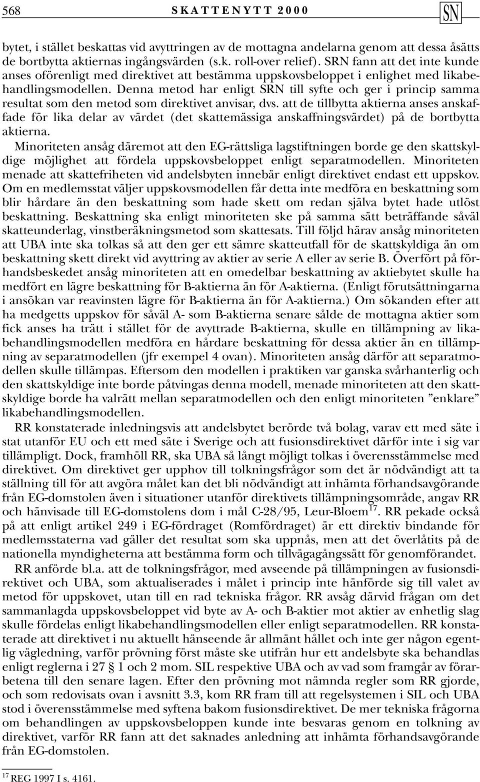 Denna metod har enligt SRN till syfte och ger i princip samma resultat som den metod som direktivet anvisar, dvs.